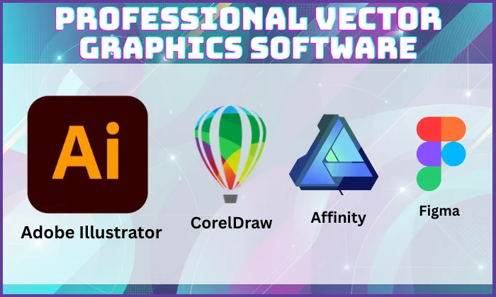 Professional vector graphics software including Adobe Illustrator, CorelDRAW, Affinity, and Figma