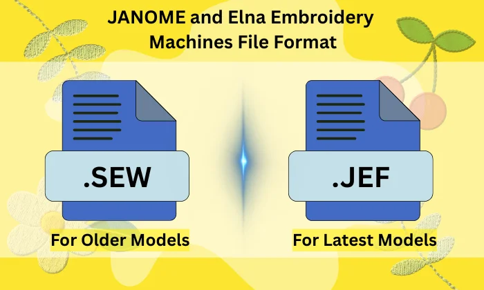 SEW and JEF embroidery formats for older and newer Janome and Elna machines.