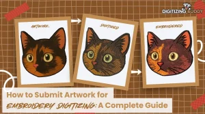 How to Submit Artwork for Embroidery Digitizing: A Complete Guide